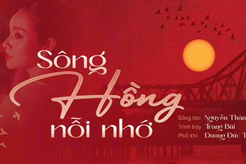 “Sông Hồng nỗi nhớ” - ca khúc “chở nặng phù sa” tình yêu Hà Nội