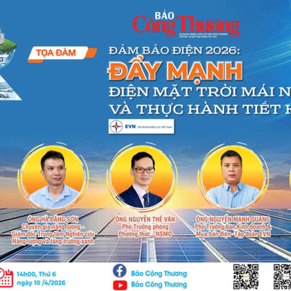 Chiều 10/4 diễn ra tọa đàm 'Đảm bảo điện 2026: Cần thực hiện các giải pháp cấp bách'