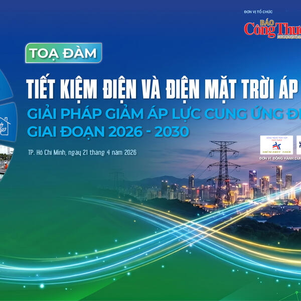 Sáng 21/4, Báo Công Thương tổ chức tọa đàm tiết kiệm điện và điện mặt trời áp mái